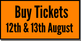 Buy Tickets 12th 13th Aug
